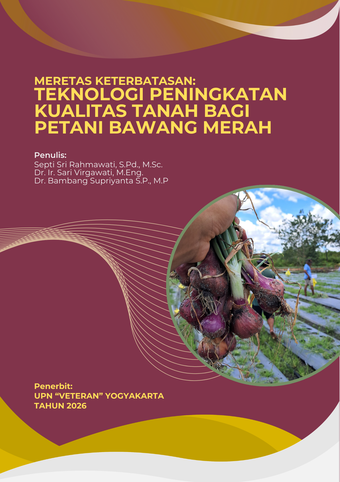 Cover Buku Meretas Keterbatasan: Teknologi Peningkatan Kualitas Tanah Bagi Petani Bawang Merah